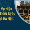 Dịch vụ kiểm nghiệm hiệu chỉnh thiết bị đo đạc tại Hà Nội (1)