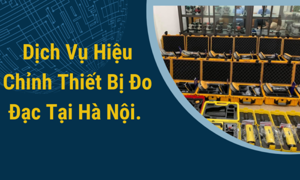 Dịch vụ kiểm nghiệm hiệu chỉnh thiết bị đo đạc tại Hà Nội (1)