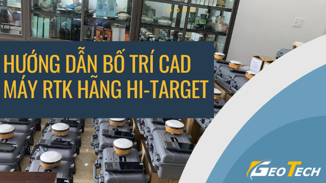 Hướng dẫn bố trí Cad máy hãng Hi-target