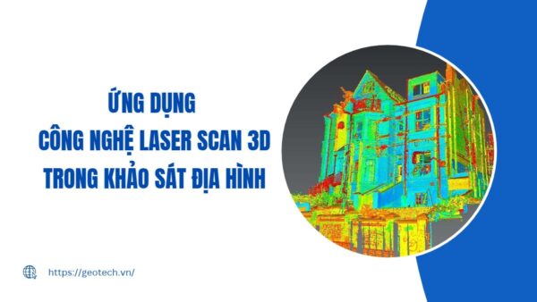 Ứng dụng công nghệ laser scan 3D