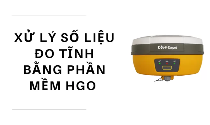 Hướng dẫn xử lý số liệu đo tĩnh bằng phần mềm HGO
