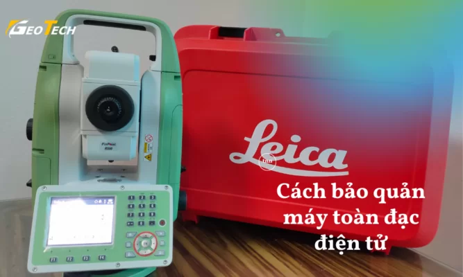 Cách bảo quản máy toàn đạc điện tử