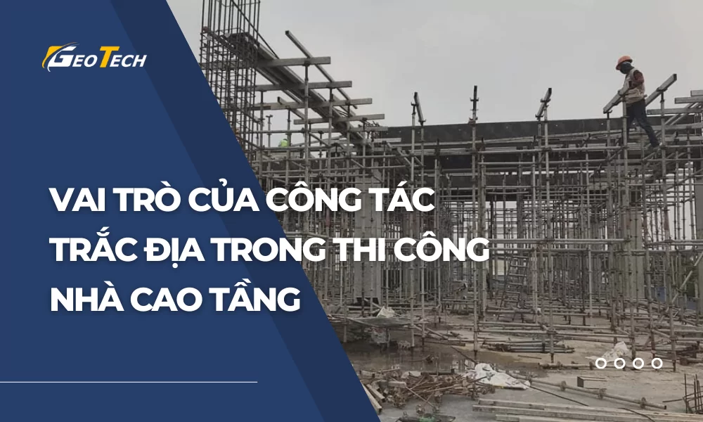 vai trò của công tác trắc địa trong thi công nhà cao tầng