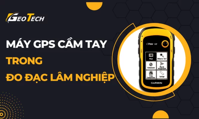 Ứng dụng máy GPS cầm tay trong đo đạc lâm nghiệp