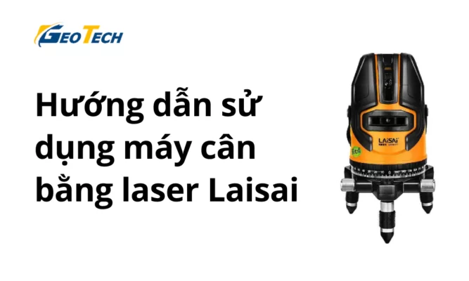 Hướng dẫn sử dụng máy cân bằng laser laisai
