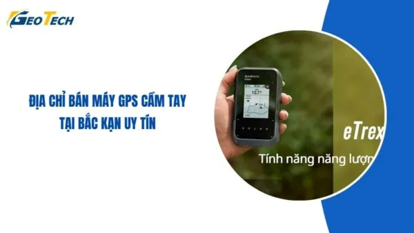 Địa chỉ bán máy GPS cầm tay tại Bắc Kạn